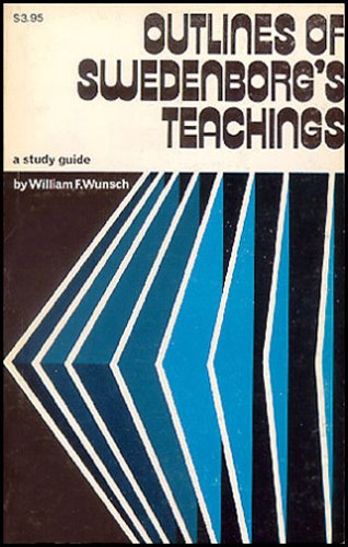 Outlines of Swedenborg's Teaching by William F. Wunsch