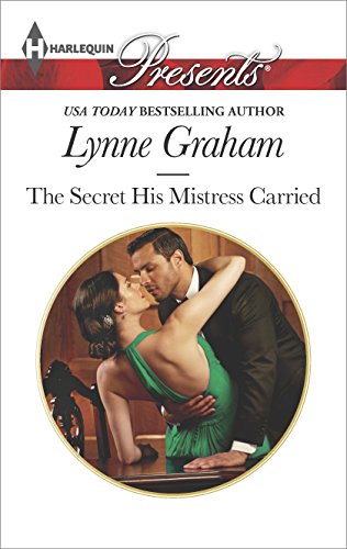 The Secret His Mistress Carried (Harlequin Presents) by Lynne Graham