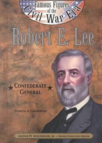 Robert E. Lee: Confederate General (Famous Figures of the Civil War Era) by Arthur Meier Schlesinger