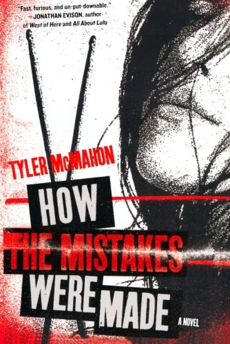 How the Mistakes Were Made: A Novel by Tyler McMahon