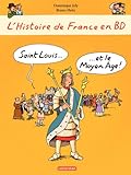 L\'histoire de France en BD - Saint-Louis et le Moyen Âge par Dominique Joly