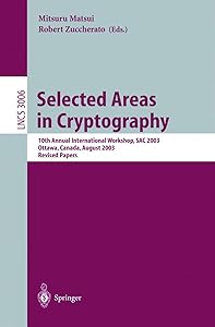 Selected Areas in Cryptography: 10th Annual International Workshop, SAC 2003, Ottawa, Canada, August 14-15, 2003, Revised Papers (Lecture Notes in Computer Science, 3006) by Mitsuru Matsui