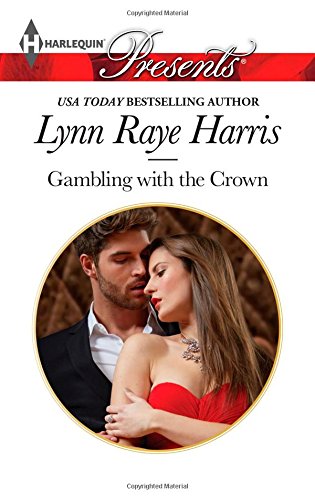 Gambling with the Crown by Lynn Raye Harris
