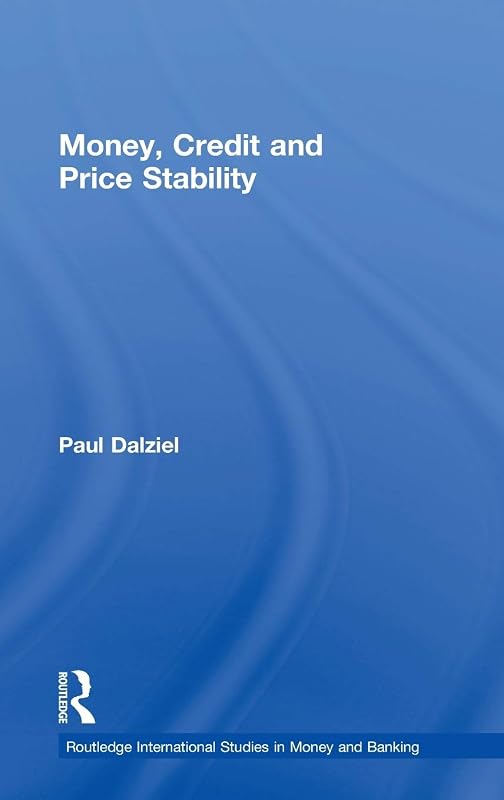 Money, Credit and Price Stability (Routledge International Studies in Money and Banking) by Paul Dalziel