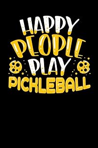Happy People Play Pickleball: 120 Pages I 6x9 I College Ruled Linepaper I Funny Pickleball Gifts for Sport Enthusiasts