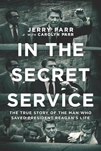 In the Secret Service: The True Story of the Man Who Saved President Reagan's Life