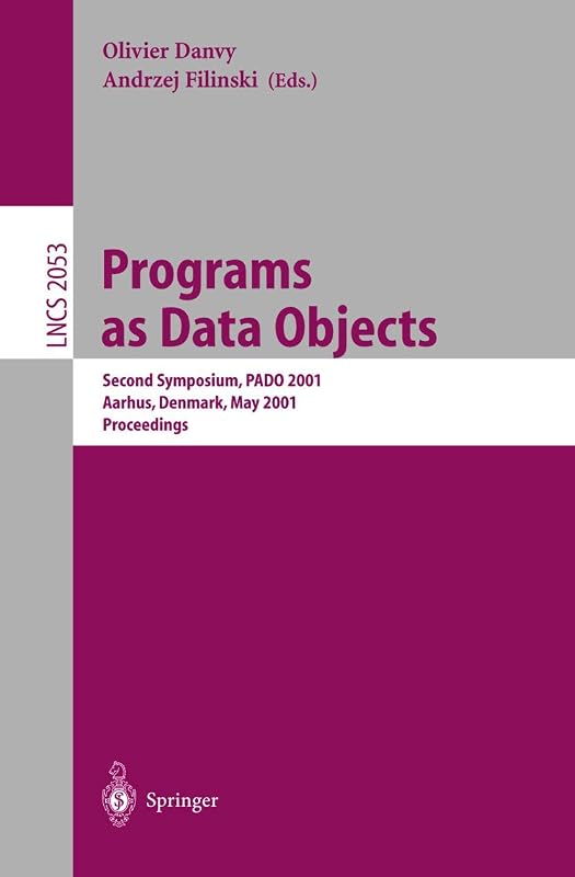 Programs as Data Objects: Second Symposium, PADO 2001, Aarhus, Denmark, May 21-23, 2001, Proceedings (Lecture Notes in Computer Science, 2053) by Andrzej Filinski