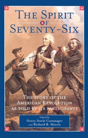 The Spirit of Seventy-Six: The Story of the American Revolution As Told by Participants by Henry Steele Commager