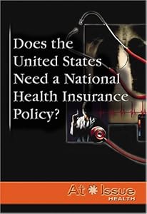 Does the United States Need a National Health Insurance Policy? (At Issue Series)