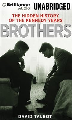 Brothers: The Hidden History of the Kennedy Years