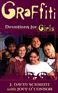 Graffiti: Devotions for Girls by J. David Schmidt