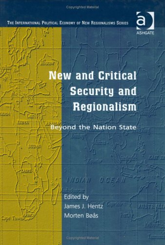 New and Critical Security and Regionalism: Beyond the Nation State (The International Political Economy of New Regionalisms Series) by James J. Hentz