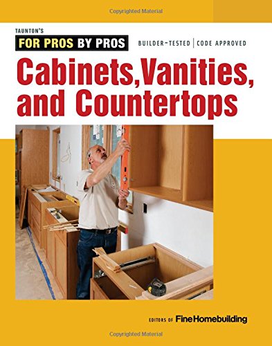 Cabinets, Vanities, and Countertops by Editors of Fine Homebuilding