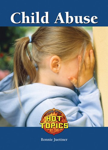 Child Abuse (Hot Topics) by Bonnie Juettner