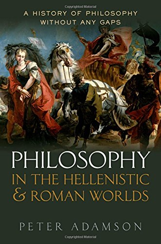 Philosophy in the Hellenistic and Roman Worlds: A History of Philosophy without any gaps, Volume 2 by Peter Adamson