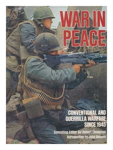 WAR IN PEACE: Conventional and Guerrilla Warfare Since 1945 by Sir Robert Thompson