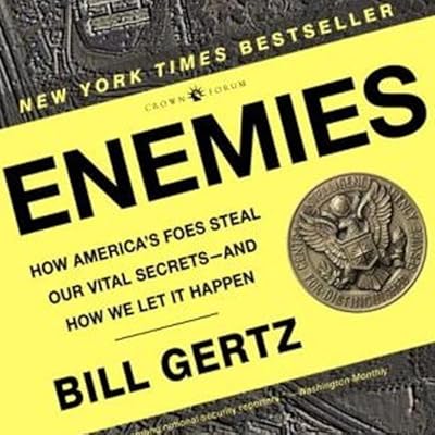 Enemies: How America's Foes Steal Our Vital Secrets - and How We Let it Happen
