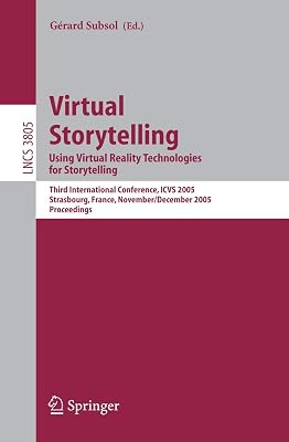 Virtual Storytelling. Using Virtual Reality Technologies for Storytelling: Third International Conference, VS 2005, Strasbourg, France, November ... (Lecture Notes in Computer Science, 3805)