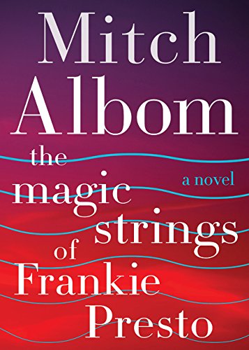 The Magic Strings of Frankie Presto: A Novel by Mitch Albom
