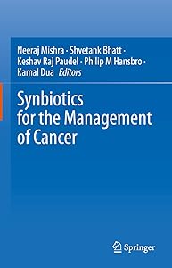 Synbiotics for the Management of Cancer by Neeraj Mishra