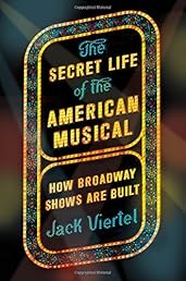 The Secret Life of the American Musical: How Broadway Shows Are Built