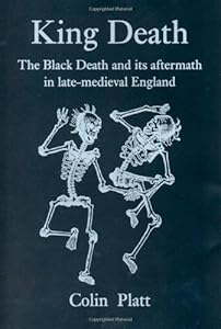 King Death: The Black Death and its Aftermath in Late-Medieval England
