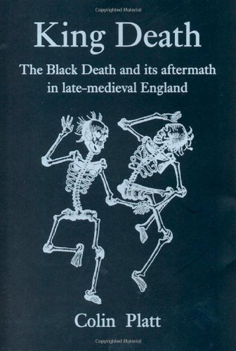 King Death: The Black Death and its Aftermath in Late-Medieval England by Colin Platt