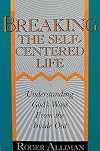 Breaking the Self-Centered Life: Understanding God's Ways From the Inside Out
