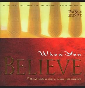 When You Believe: The Miraculous Story of Moses from Scripture by Dreamworks