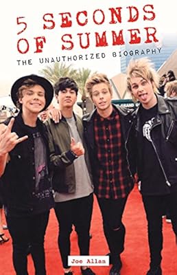 5 Seconds of Summer: The Unauthorized Biography