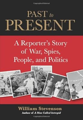 Past to Present: A Reporter's Story of War, Spies, People, and Politics