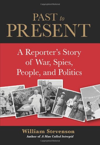 Past to Present: A Reporter's Story of War, Spies, People, and Politics by William Stevenson