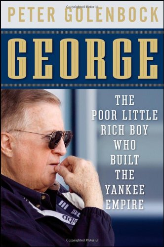 George: The Poor Little Rich Boy Who Built the Yankee Empire by Peter Golenbock