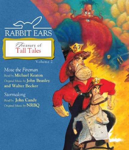 Rabbit Ears Treasury of Tall Tales: Volume Two: Mose the Fireman, Stormalong by John Candy