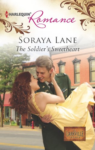 The Soldier's Sweetheart (The Larkville Legacy) by Soraya Lane