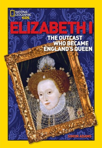World History Biographies: Elizabeth I: The Outcast Who Became England's Queen by Simon Adams