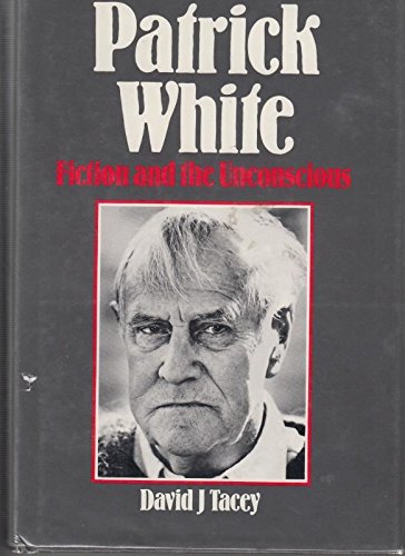 Patrick White: Fiction and the Unconscious by David J. Tacey
