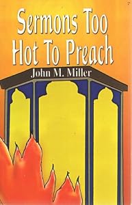 Sermons Too Hot to Preach by John M. Miller