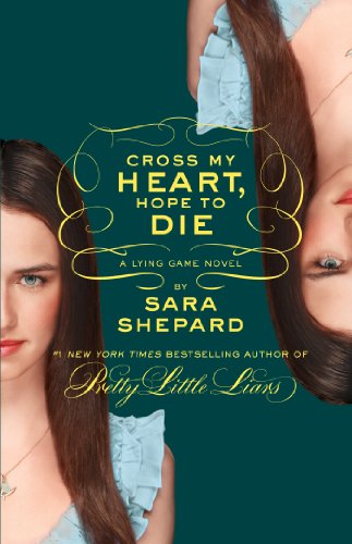 The Lying Game #5: Cross My Heart, Hope to Die by Sara Shepard