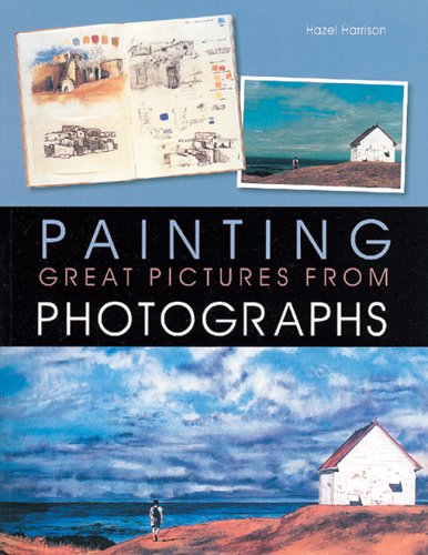 Painting Great Pictures from Photographs by Hazel Harrison