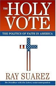 The Holy Vote: The Politics of Faith in America
