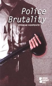 Opposing Viewpoints Series - Police Brutality (paperback edition)