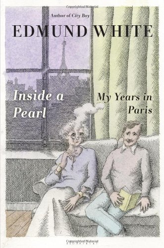 Inside a Pearl: My Years in Paris by Edmund White