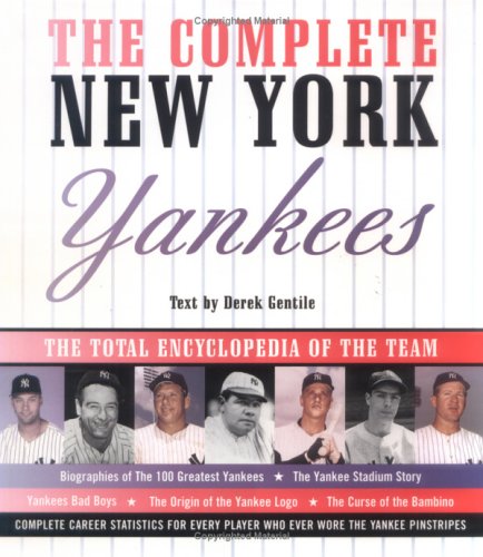 The Complete New York Yankees: The Total Encyclopedia of the Team by Derek Gentile