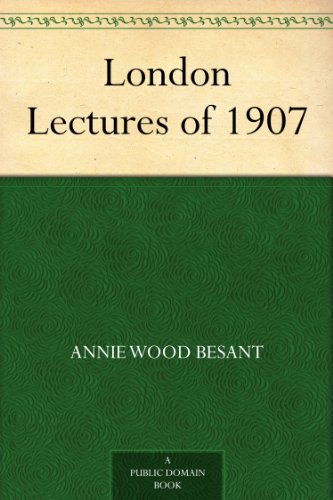London Lectures of 1907 by Annie Wood Besant