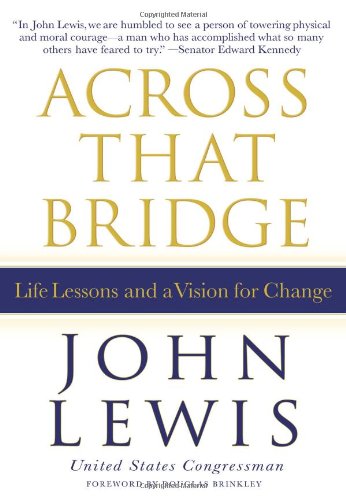 Across That Bridge: Life Lessons and a Vision for Change by John Lewis