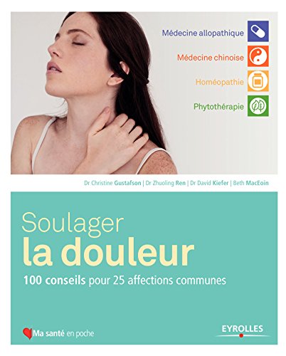 Soulager la douleur : 100 conseils pour 25 affections communes
