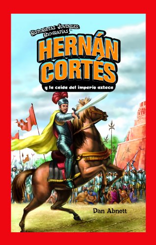 Hernan Cortes y la Caida del Imperio Azteca = Hernan Cortes and the Fall of the Aztec Empire (Historietas Juveniles: Biografias) (Spanish Edition) by Dan Abnett