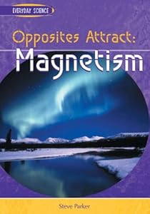 Opposites Attract: Magnetism (Everyday Science)