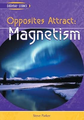 Opposites Attract: Magnetism (Everyday Science)